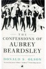 The Confessions of Aubrey Beardsley By: Donald S. Olson