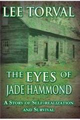 The Eyes of Jade Hammond: A Story of Self Realization and Survival By: Lee Torval