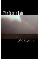 The Fourth Fate By: Jill M. Johnston