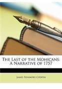 The Last of the Mohicans: A Narrative of 1757 By: James Fenimore Cooper