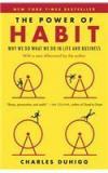 The Power of Habit: Why We Do What We Do in Life and Business By: Charles Duhigg