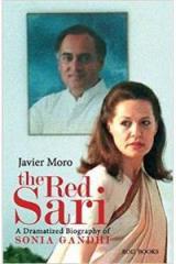 The Red Sari : A Dramatized Biography Of Sonia Gandhi By: Javier Moro