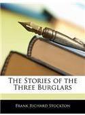 The Stories of the Three Burglars By: Frank Richard Stockton