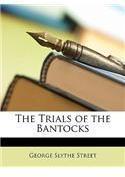 The Trials of the Bantocks By: George Slythe Street