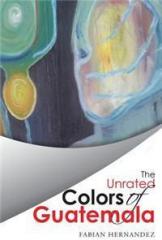 The Unrated Colors of Guatemala By: Fabian Hernandez