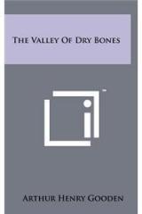 The Valley of Dry Bones By: Arthur Henry Gooden
