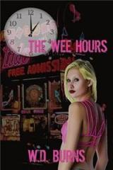 The Wee Hours By: W. D. Burns