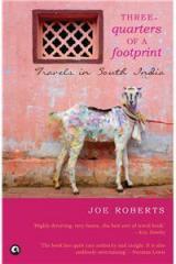Three Quarters Of A Footprint: Travels In South India By: Joe Roberts