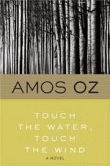 Touch the Water, Touch the Wind By: Amos Oz, Oz