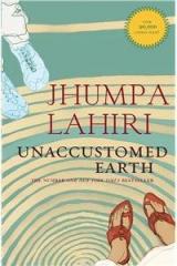 Unaccustomed Earth By: Jhumpa Lahiri