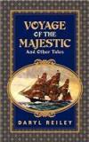Voyage of the Majestic and Other Tales By: Daryl Reiley